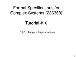 Formal Specifications for Complex Systems (236368) Tutorial #10