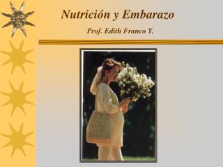 Nutrición y Embarazo Prof. Edith Franco Y.
