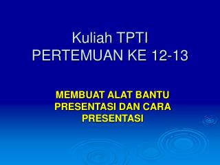 Kuliah TPTI PERTEMUAN KE 12-13