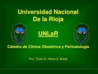 Universidad Nacional De la Rioja UNLaR Cátedra de Clínica Obstétrica y Perinatología