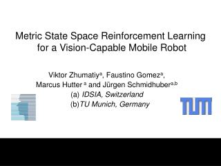 Metric State Space Reinforcement Learning for a Vision-Capable Mobile Robot
