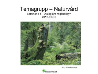 Temagrupp – Naturvård Seminarie 1- Dialog om miljöhänsyn 2012-01-31