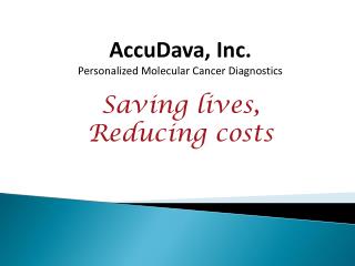 AccuDava, Inc. Personalized Molecular Cancer Diagnostics Saving lives, Reducing costs