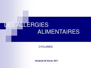 LES ALLERGIES 						 	ALIMENTAIRES CYCLAMED Vendredi 26 février 2011