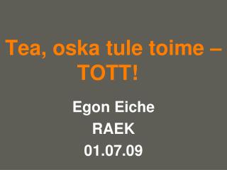 Tea, oska tule toime – TOTT!  