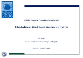 WRMA European Committee Meeting 2006 Introduction of Wind-Based Weather Derivatives