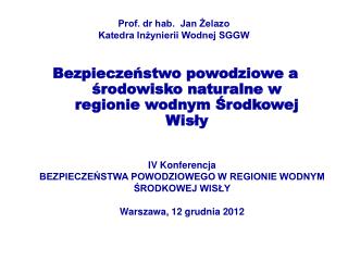 Prof. dr hab. Jan Żelazo Katedra Inżynierii Wodnej SGGW