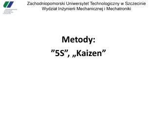 Metody: ”5S”, „Kaizen”