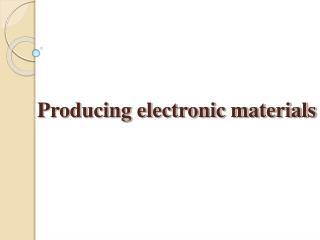 Producing electronic materials