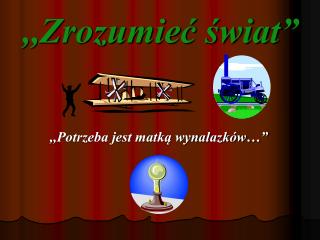,,Zrozumieć świat”