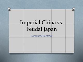 Imperial China vs. Feudal Japan