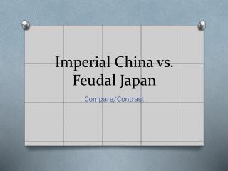 Imperial China vs. Feudal Japan