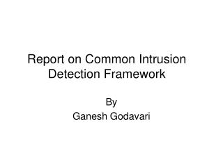 Report on Common Intrusion Detection Framework