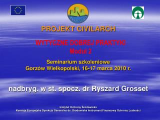 PROJEKT CIVILARCH Seminarium szkoleniowe Gorzów Wielkopolski, 16-17 marca 2010 r.