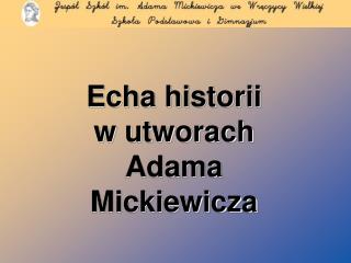 Echa historii w utworach Adama Mickiewicza