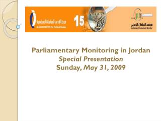 Parliamentary Monitoring in Jordan Special Presentation Sunday , May 31, 2009