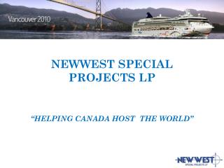 NEWWEST SPECIAL PROJECTS LP “HELPING CANADA HOST THE WORLD”