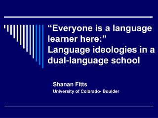 “Everyone is a language learner here:” Language ideologies in a dual-language school