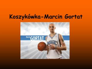 Koszykówka-Marcin Gortat