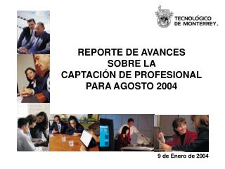 REPORTE DE AVANCES SOBRE LA CAPTACIÓN DE PROFESIONAL PARA AGOSTO 2004
