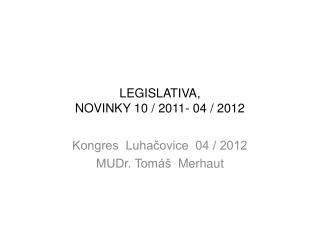 LEGISLATIVA, NOVINKY 10 / 2011- 04 / 2012