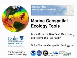 Marine Geospatial Ecology Tools Jason Roberts, Ben Best, Dan Dunn, Eric Treml and Pat Halpin