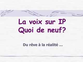 La voix sur IP Quoi de neuf?