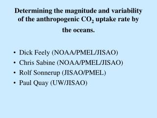 Determining the magnitude and variability of the anthropogenic CO 2 uptake rate by the oceans.