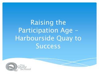 Raising the Participation Age – Harbourside Quay to Success