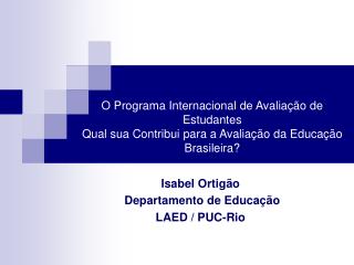 Isabel Ortigão  Departamento de Educação LAED / PUC-Rio