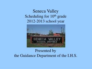 Seneca Valley Scheduling for 10 th grade 2012-2013 school year Presented by