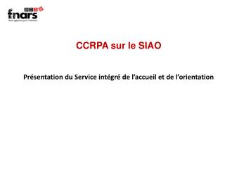 CCRPA sur le SIAO Présentation du Service intégré de l’accueil et de l’orientation