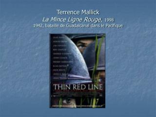 Terrence Mallick La Mince Ligne Rouge , 1998 1942, bataille de Guadalcanal dans le Pacifique