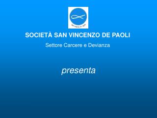 SOCIETÀ SAN VINCENZO DE PAOLI Settore Carcere e Devianza