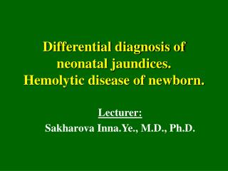Differential diagnosis of neonatal jaundices. Hemolytic disease of newborn.