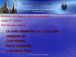 Le unità didattiche 2 e 3 sono state realizzate da: Carlo Recchi, Marco Caronchia