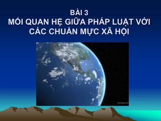 BÀI 3 MỐI QUAN HỆ GIỮA PHÁP LUẬT VỚI CÁC CHUẨN MỰC XÃ HỘI