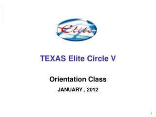 TEXAS Elite Circle V Orientation Class JANUARY , 2012