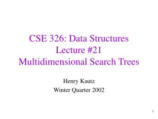 CSE 326: Data Structures Lecture #21 Multidimensional Search Trees