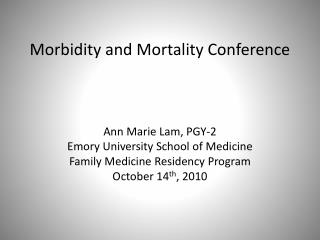 Morbidity and Mortality Conference Ann Marie Lam, PGY-2 Emory University School of Medicine Family Medicine Residency Pr