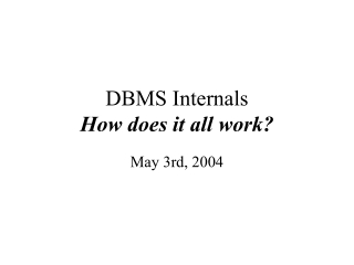 DBMS Internals How does it all work?