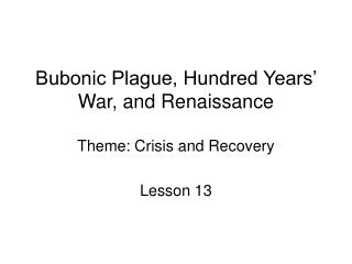 Bubonic Plague, Hundred Years’ War, and Renaissance Theme: Crisis and Recovery