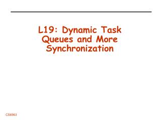 L19: Dynamic Task Queues and More Synchronization