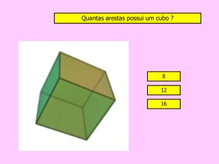 Quantas arestas possui um cubo ?
