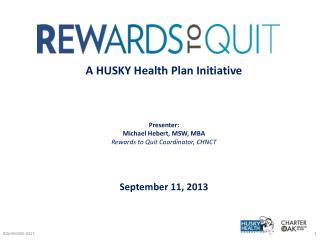 A HUSKY Health Plan Initiative Presenter: Michael Hebert, MSW, MBA