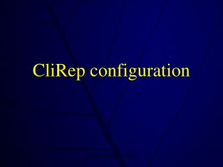 CliRep configuration