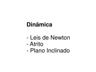 Dinâmica - Leis de Newton - Atrito - Plano Inclinado