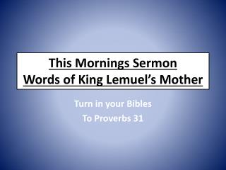 This Mornings Sermon Words of King Lemuel’s Mother