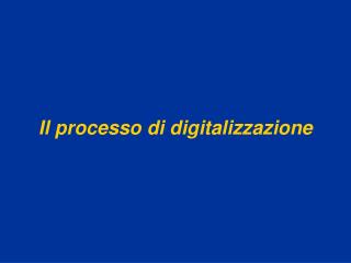 Il processo di digitalizzazione