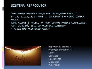 Reprodução Sexuada Produção de Gametas Sexo Gestação Nascimento Mudanças Puberdade